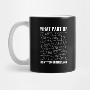 What Part Of Don't You Understand Funny Math Teacher Shirt, Mathematicians Gift, Students Shirt, Math Majors, Geeks Nerds Mug